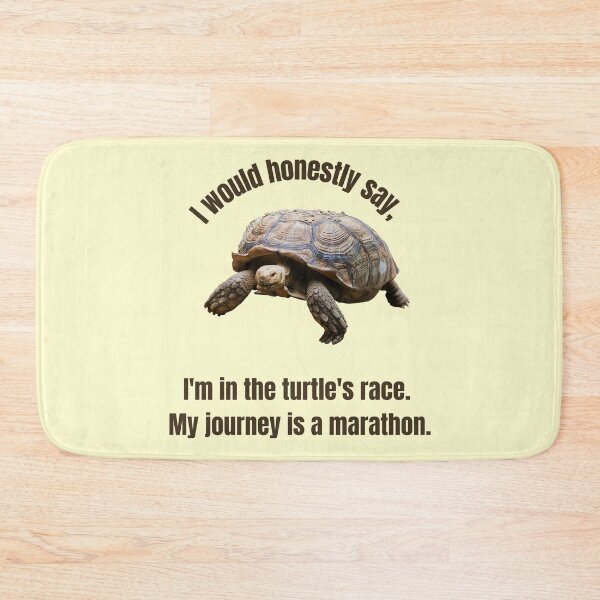 Item preview, I would honestly say, I am in the turtles race. My journey is a marathon  - THE TURTLE COLLECTION designed and sold by JakNJill.