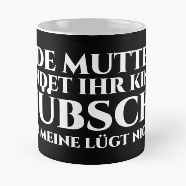 Jede Mutter findet ihr Kind hübsch, aber meine lügt nicht! Kaffeebecher