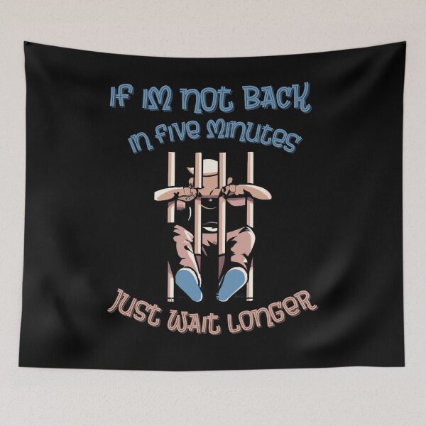 Item preview, If Im Not Back In Five Minutes Just Wait Longer | Funny Showing Up Late Gift designed and sold by Cr4ftyCreations.