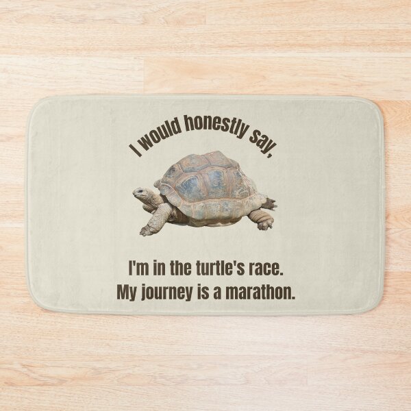 Item preview, I would honestly say, I am in the turtles race. My journey is a marathon  - THE TURTLE COLLECTION designed and sold by JakNJill.