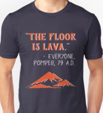 The Floor is Lava - Everyone Pompeii, 79 A.D. Funny History Unisex T-Shirt