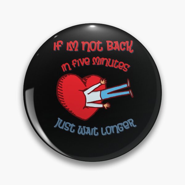 Item preview, If Im Not Back In Five Minutes Just Wait Longer | Valentine Showing Up Late Gift designed and sold by Cr4ftyCreations.