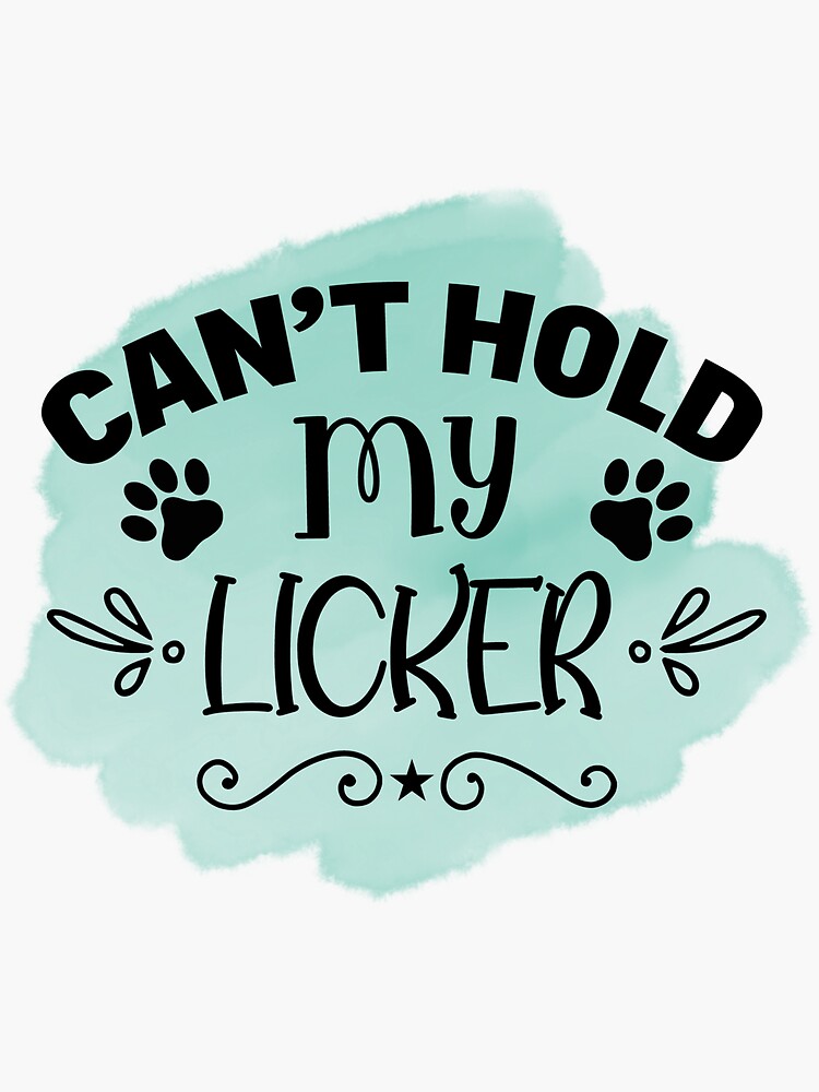 "Can't Hold My Licker" Sticker for Sale by LemonCreations Redbubble