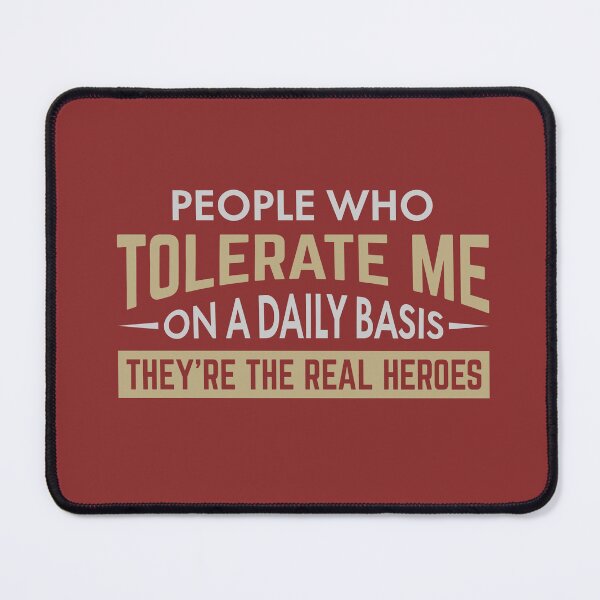 Item preview, People who tolerate me are heroes. designed and sold by tabykid.