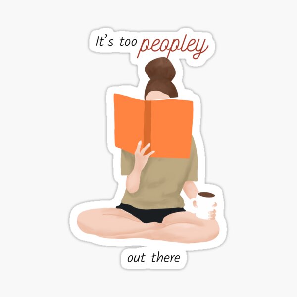 It's Too Peopley Out There Sticker