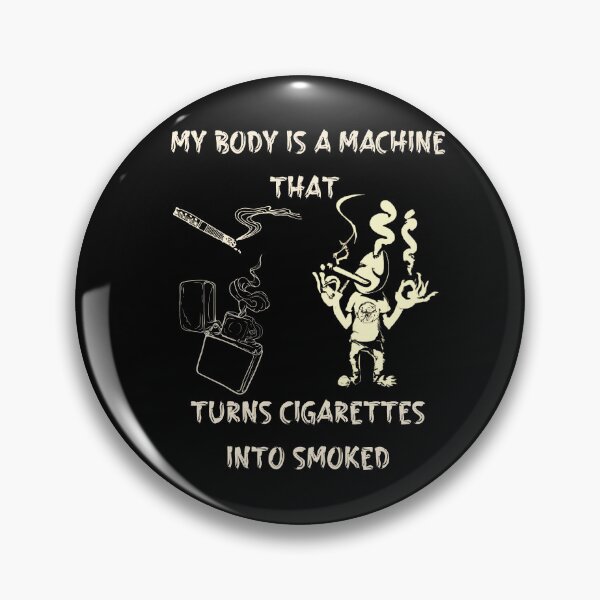 Item preview, My Body Is A Machine That Turns Cigarettes Into Smoked designed and sold by Cr4ftyCreations.