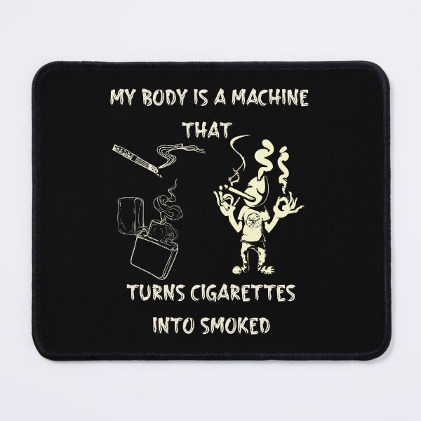 Item preview, My Body Is A Machine That Turns Cigarettes Into Smoked designed and sold by Cr4ftyCreations.