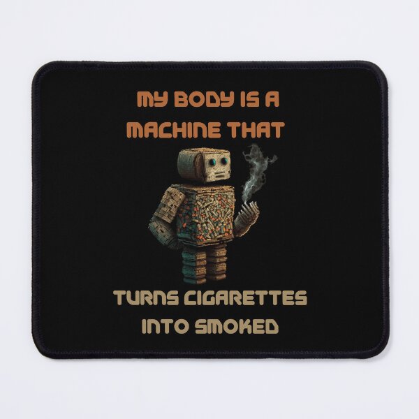Item preview, My Body Is A Machine That Turns Cigarettes Into Smoked designed and sold by Cr4ftyCreations.
