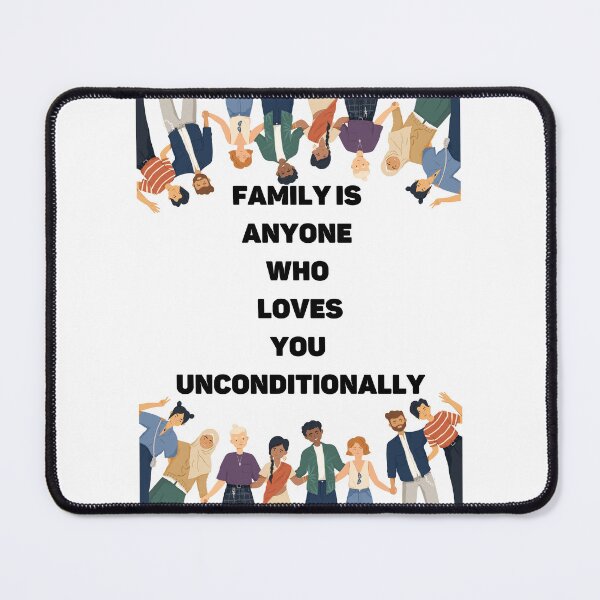Item preview, Family is Anyone Who Loves You Unconditionally designed and sold by Novelty-Shirts.
