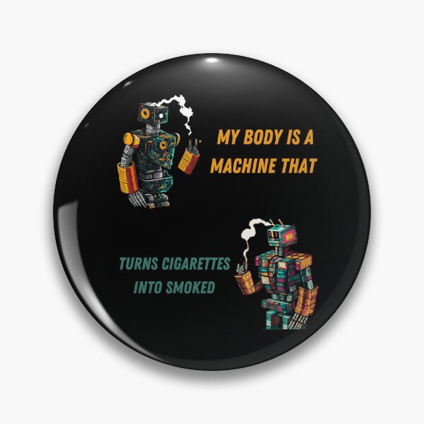 Item preview, My Body Is A Machine That Turns Cigarettes Into Smoked designed and sold by Cr4ftyCreations.