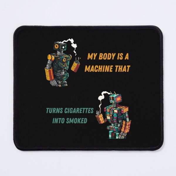 Item preview, My Body Is A Machine That Turns Cigarettes Into Smoked designed and sold by Cr4ftyCreations.