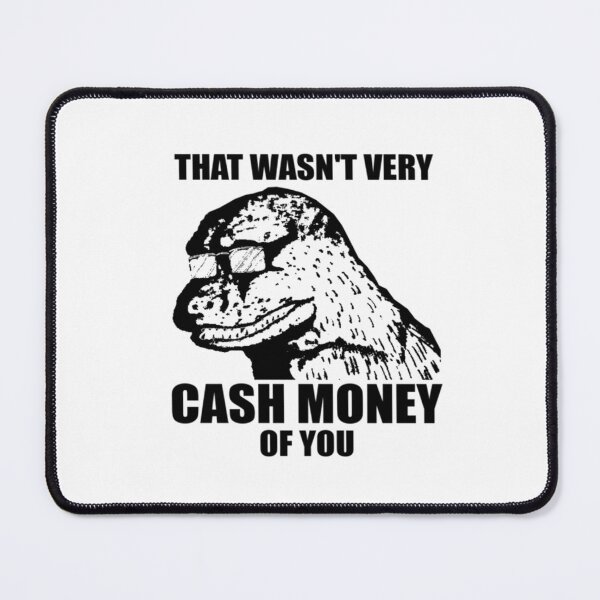Item preview, That Wasn't Very Cash Money Of You designed and sold by DonaldKuhic.