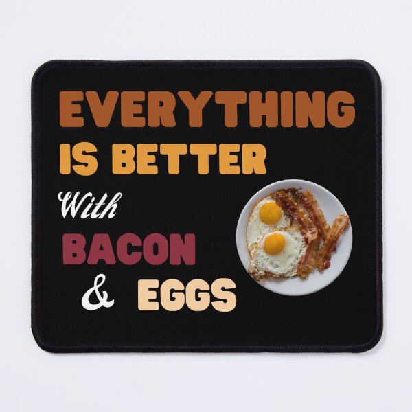 Item preview, Everything Is Better With Bacon And Eggs designed and sold by Novelty-Shirts.