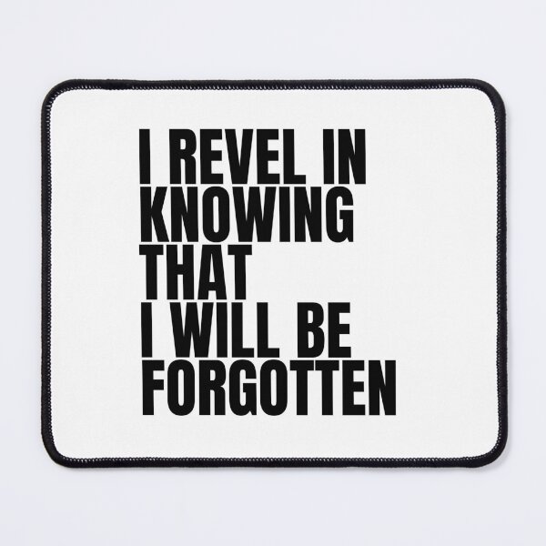Item preview, I revel in knowing that i will be forgotten. designed and sold by Finds.
