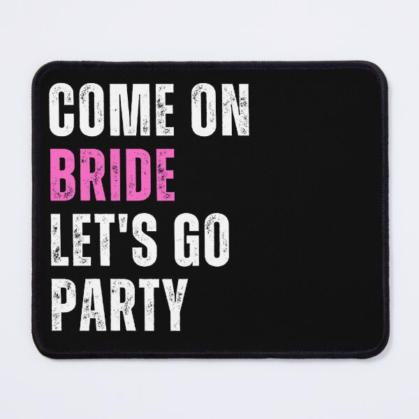 Item preview, Come On Bride Let's Go Party designed and sold by dogslovewindows.