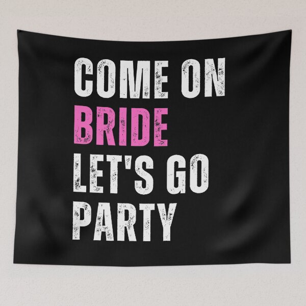 Item preview, Come On Bride Let's Go Party designed and sold by dogslovewindows.