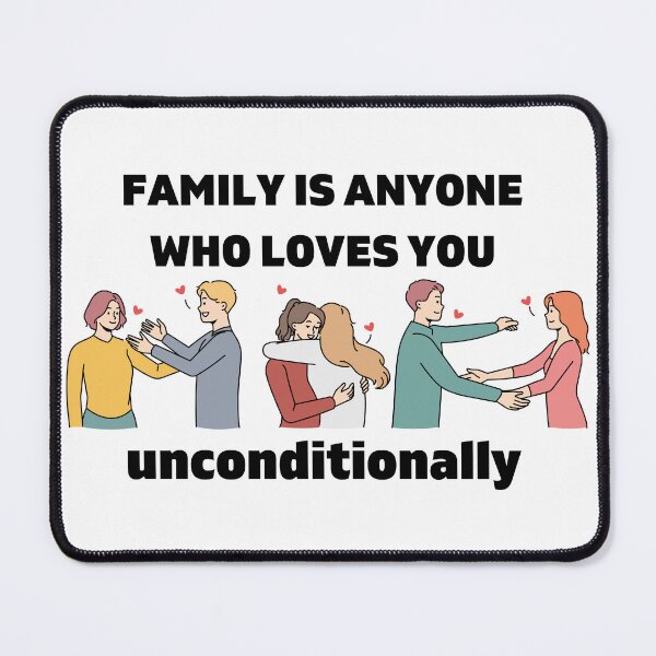 Item preview, Family is Anyone Who Loves You Unconditionally designed and sold by Novelty-Shirts.