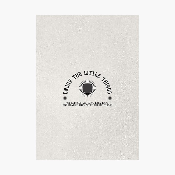 Enjoy the little things Photographic Print