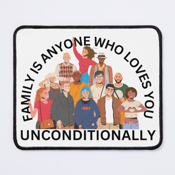 Item preview, Family is Anyone Who Loves You Unconditionally designed and sold by Novelty-Shirts.