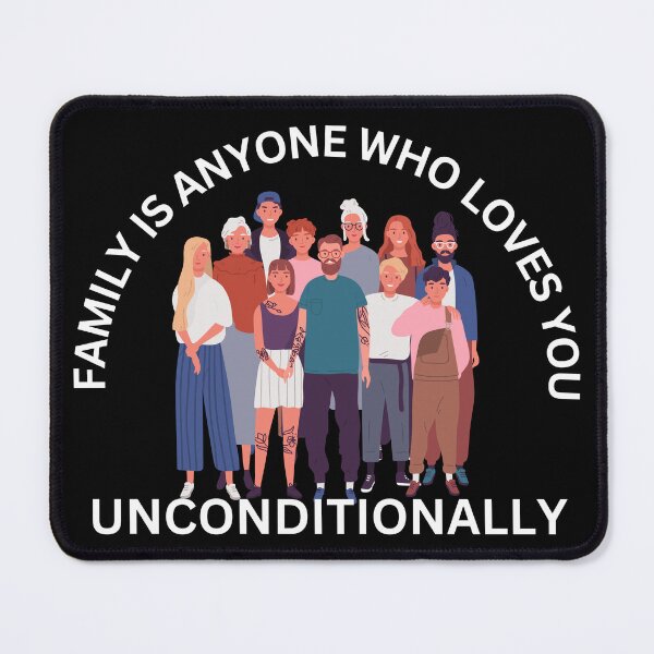 Item preview, Family is Anyone Who Loves You Unconditionally designed and sold by Novelty-Shirts.