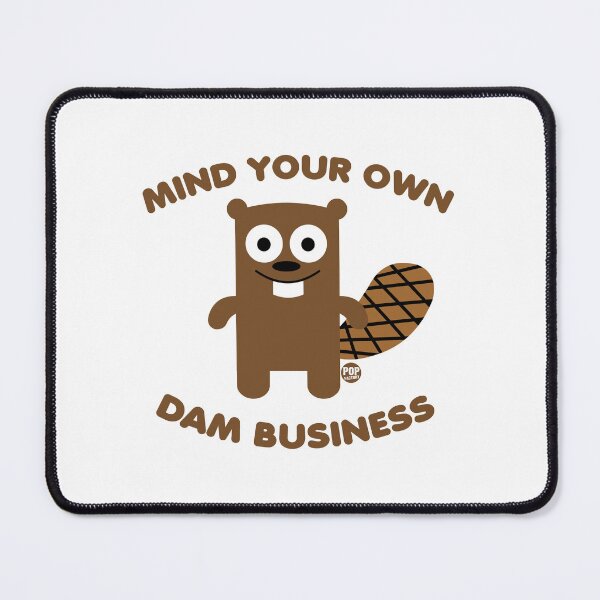 Item preview, Mind your own dam business designed and sold by TODD GOLDMAN.