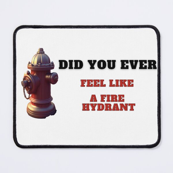 Item preview, Did You Ever Feel Like A Fire Hydrant And All Your Friends Were Dogs designed and sold by Paintandgo.