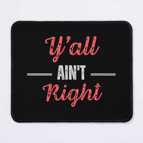 Item preview, Y'all Ain't Right designed and sold by SqueakitySqueak.