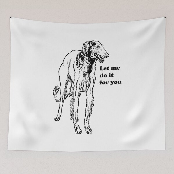 Item preview, Borzoi let me do it for you meme with text designed and sold by ItsMemeMachine.