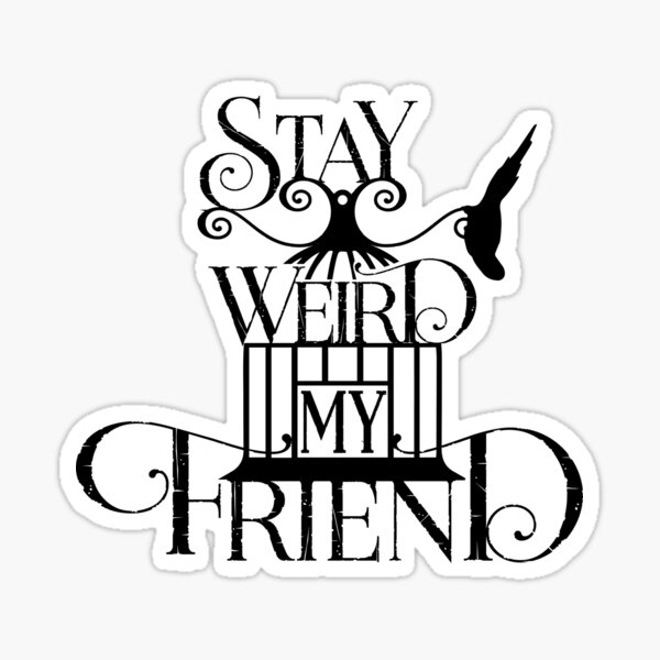 Stay Weird Sticker