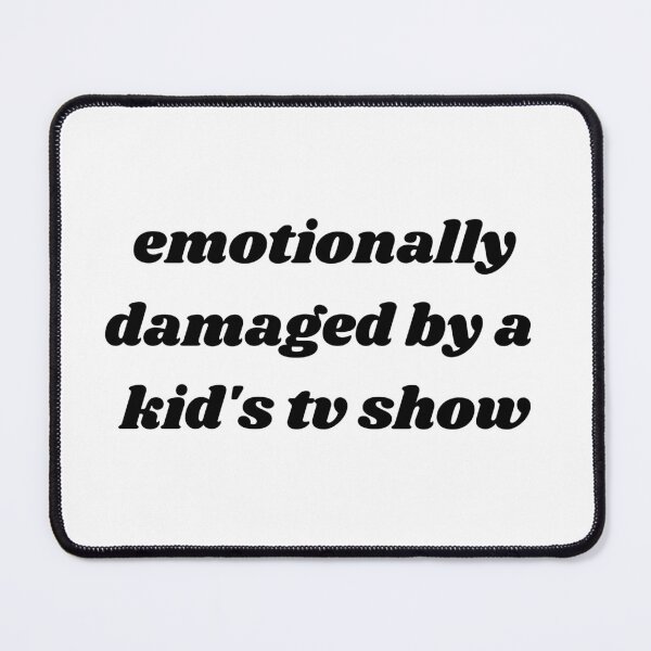 Item preview, emotionally damaged by a kid's tv show designed and sold by ouiouiitslucyb1.