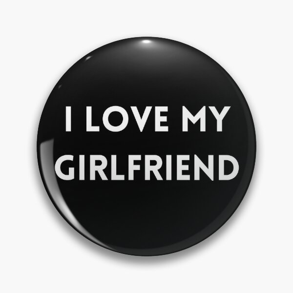 I Love My Girlfriend Pin for Sale by SqueakitySqueak