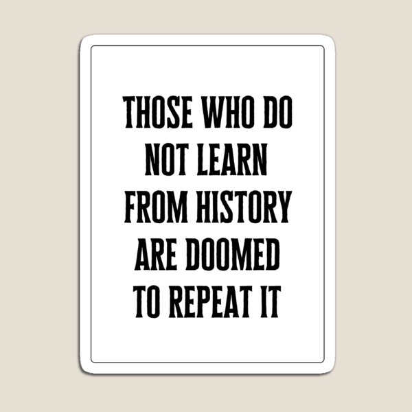 Item preview, Those who do not learn from history are doomed to repeat it designed and sold by QuotesAreFun.