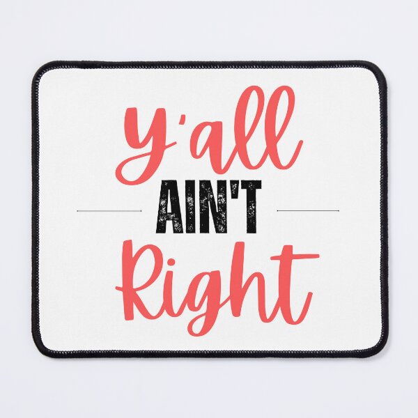Item preview, Y'all Ain't Right designed and sold by SqueakitySqueak.