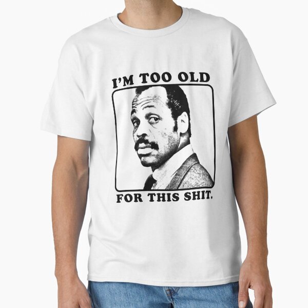 Item preview, Roger Murtaugh is Too Old For This Shit (Lethal Weapon) designed and sold by jonathanaraya.