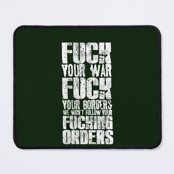 Item preview, Fuck Your War. Fuck Your Borders. Fuck Your Orders designed and sold by AbbeySophia.