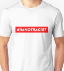 Im Not Racist Unisex T-Shirt
