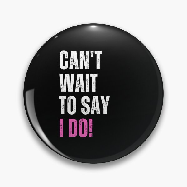 Item preview, Can't Wait To Say I Do! | Bride designed and sold by dogslovewindows.