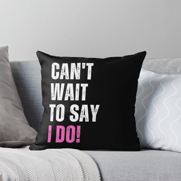 Item preview, Can't Wait To Say I Do! | Bride designed and sold by dogslovewindows.