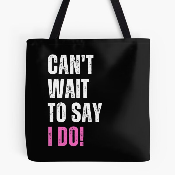 Item preview, Can't Wait To Say I Do! | Bride designed and sold by dogslovewindows.