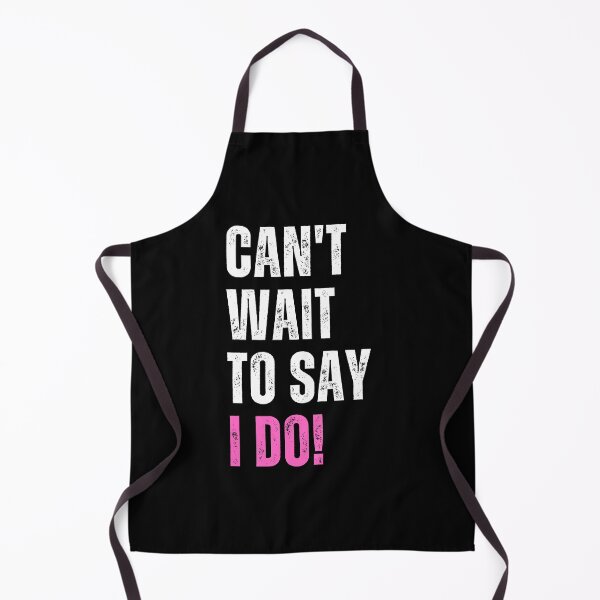 Item preview, Can't Wait To Say I Do! | Bride designed and sold by dogslovewindows.