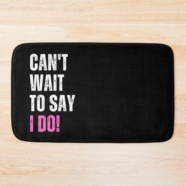 Item preview, Can't Wait To Say I Do! | Bride designed and sold by dogslovewindows.