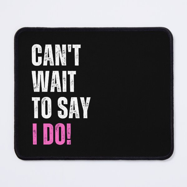 Item preview, Can't Wait To Say I Do! | Bride designed and sold by dogslovewindows.
