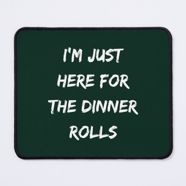 Item preview, I_m just here for the dinner rolls - Funny dinner designed and sold by marcellanyce.