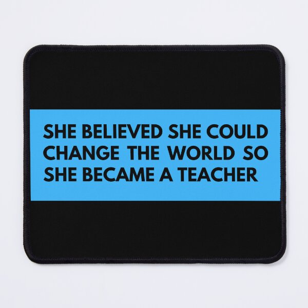 Item preview, she believed she could change the world so she became a teacher designed and sold by TomorrowQuotes.