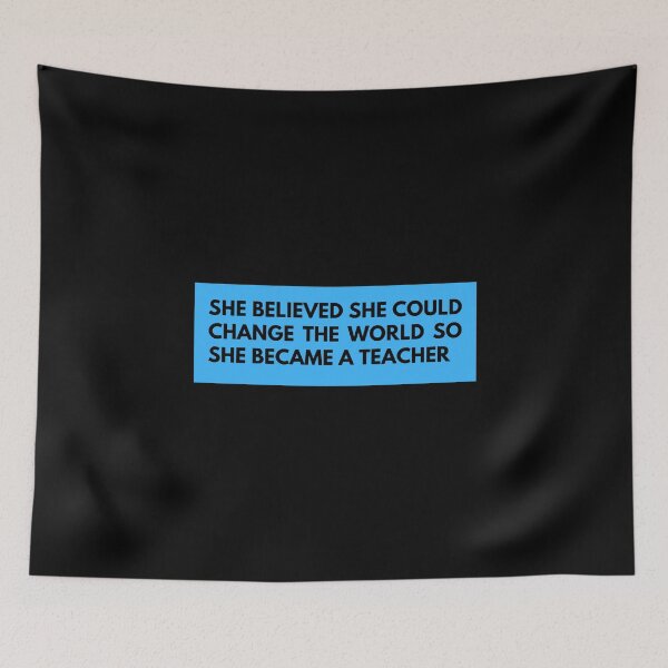 Item preview, she believed she could change the world so she became a teacher designed and sold by TomorrowQuotes.
