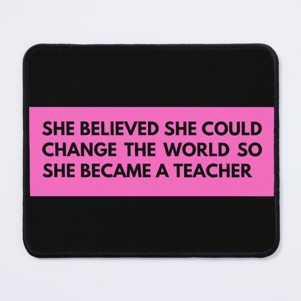 Item preview, she believed she could change the world so she became a teacher designed and sold by TomorrowQuotes.