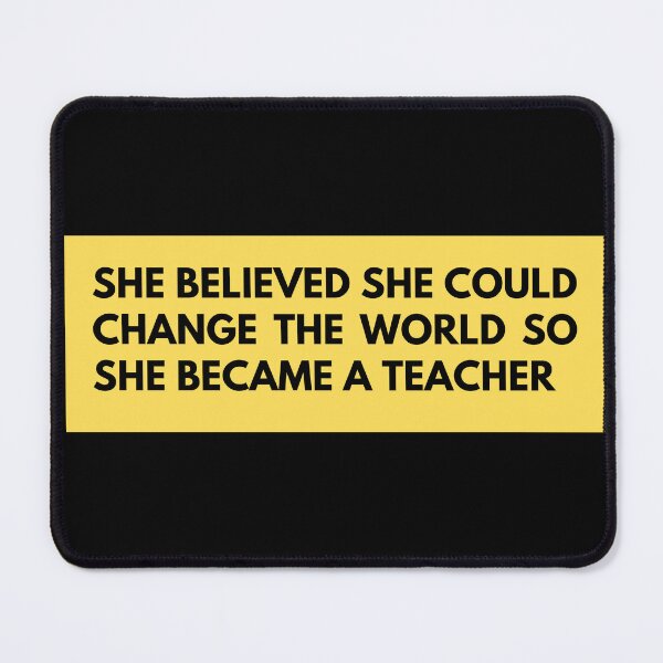 Item preview, she believed she could change the world so she became a teacher designed and sold by TomorrowQuotes.