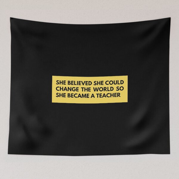 Item preview, she believed she could change the world so she became a teacher designed and sold by TomorrowQuotes.