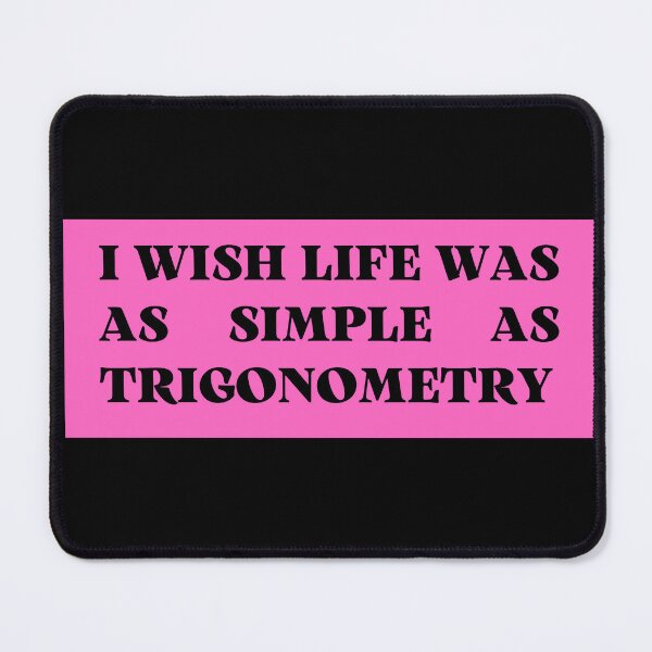 Item preview, i wish life was as simple as trigonometry designed and sold by TomorrowQuotes.