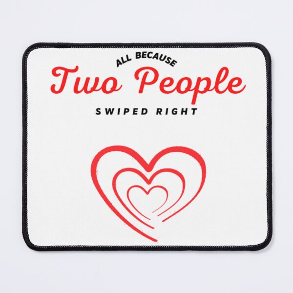 Item preview, All Because Two People Swiped Right  designed and sold by H-with-B.